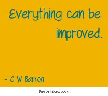 Inspirational quotes - Everything can be improved.