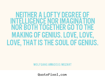 Wolfgang Amadeus Mozart picture quote - Neither a lofty degree of intelligence nor imagination nor.. - Inspirational quotes