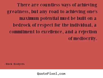 There are countless ways of achieving greatness, but.. Buck Rodgers famous inspirational quotes
