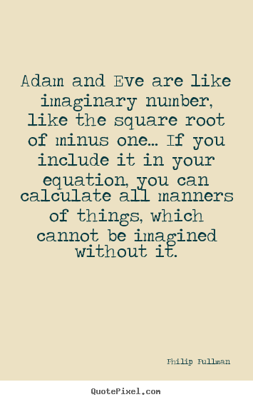 Philip Pullman picture quotes - Adam and eve are like imaginary number, like the.. - Inspirational quotes