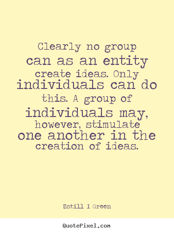 Quote about inspirational - Clearly no group can as an entity create..