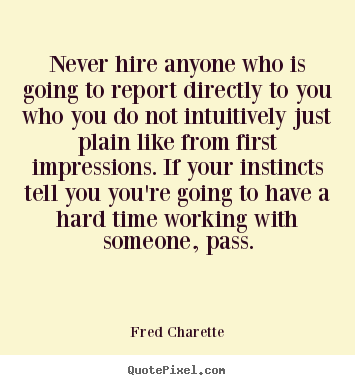 Customize picture quotes about inspirational - Never hire anyone who is going to report directly to you who you..