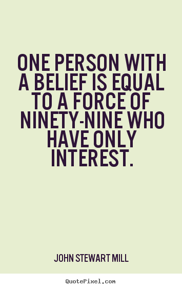 Quote about inspirational - One person with a belief is equal to a force of..