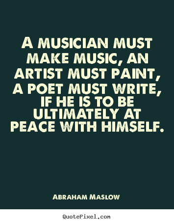 Create graphic picture quotes about inspirational - A musician must make music, an artist must paint,..