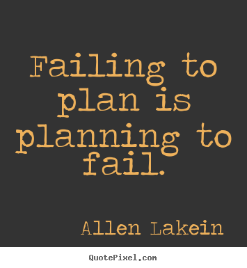 Inspirational quotes - Failing to plan is planning to fail.