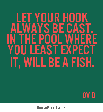 Quotes about inspirational - Let your hook always be cast. in the pool where you..