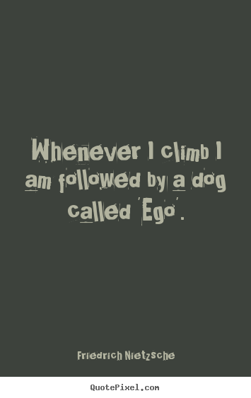 Inspirational quotes - Whenever i climb i am followed by a dog called..