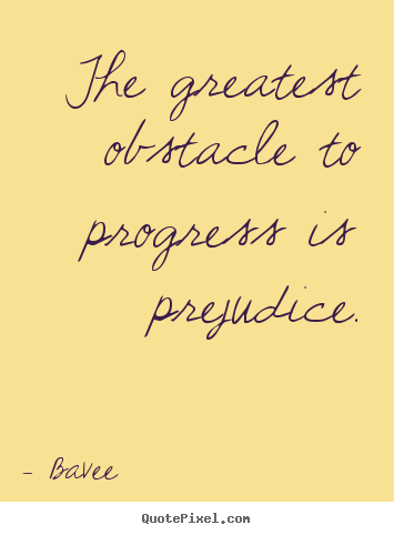 Create graphic picture quotes about inspirational - The greatest obstacle to progress is prejudice.