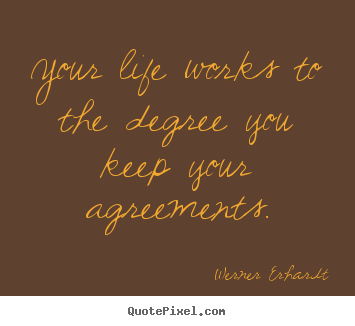 Quotes about inspirational - Your life works to the degree you keep your agreements.