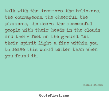 Quote about inspirational - Walk with the dreamers, the believers, the courageous, the cheerful,..