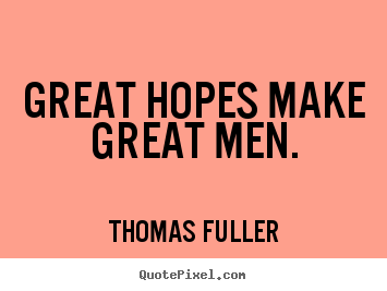 Inspirational quotes - Great hopes make great men.