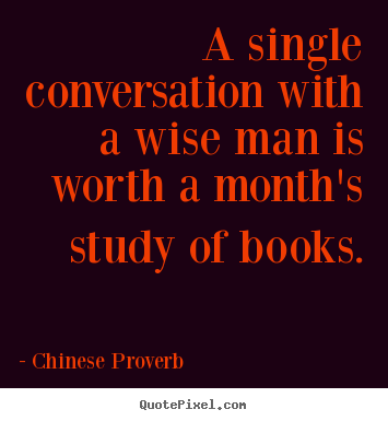 A single conversation with a wise man is worth a.. Chinese Proverb famous inspirational quotes