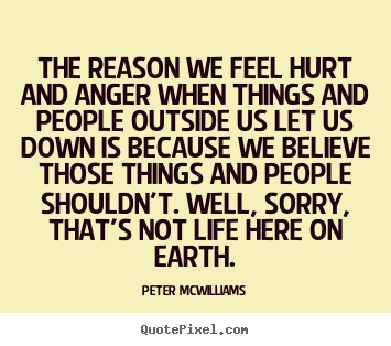 Make picture quotes about inspirational - The reason we feel hurt and anger when things and people..