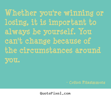 Inspirational quote - Whether you're winning or losing, it is important..