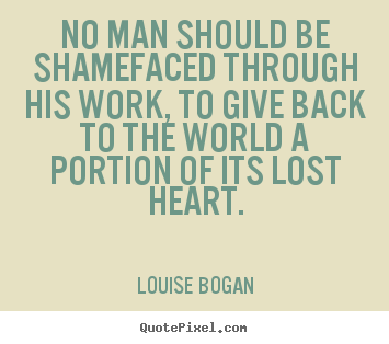 Quote about inspirational - No man should be shamefaced through his work,..