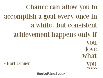 Quotes about inspirational - Chance can allow you to accomplish a goal every once..