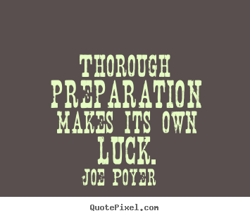Joe Poyer photo quotes - Thorough preparation makes its own luck. - Inspirational quote