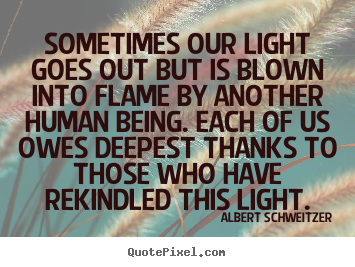 Create picture quotes about inspirational - Sometimes our light goes out but is blown..