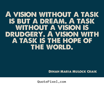 Diy picture quotes about inspirational - A vision without a task is but a dream. a task..