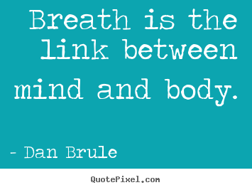 Inspirational quotes - Breath is the link between mind and body.