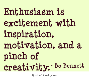 Customize poster quotes about inspirational - Enthusiasm is excitement with inspiration, motivation,..