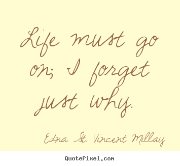 Quotes about inspirational - Life must go on; i forget just why.