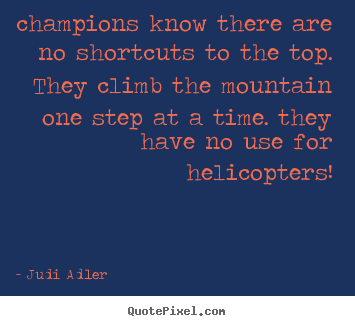 Judi Adler picture quotes - Champions know there are no shortcuts to the.. - Inspirational sayings