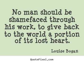 Inspirational quotes - No man should be shamefaced through his work, to give back..