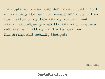 Inspirational sayings - I am optimistic and confident in all that i do. i affirm only..