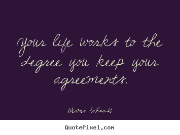 Werner Erhardt picture quotes - Your life works to the degree you keep your agreements. - Inspirational quotes