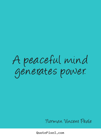 Design picture sayings about inspirational - A peaceful mind generates power.