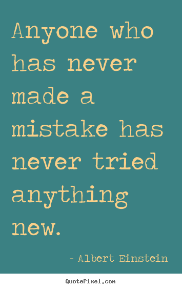 Inspirational quotes - Anyone who has never made a mistake has never tried anything..