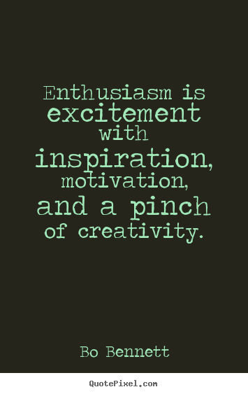 Inspirational quote - Enthusiasm is excitement with inspiration, motivation,..