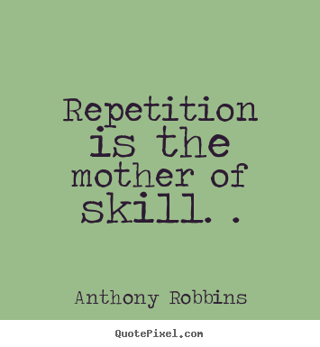 Make personalized poster quotes about inspirational - Repetition is the mother of skill. .