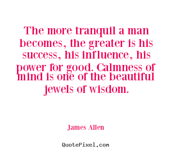 Quotes about inspirational - The more tranquil a man becomes, the greater is his..