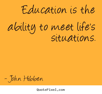 Quote about inspirational - Education is the ability to meet life's situations.