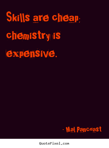 Create graphic picture quotes about inspirational - Skills are cheap; chemistry is expensive.