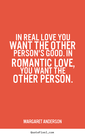 Inspirational quote - In real love you want the other person's good. in romantic..
