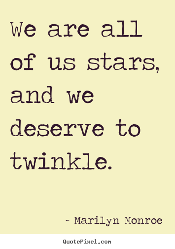 Create graphic picture quotes about inspirational - We are all of us stars, and we deserve to twinkle.