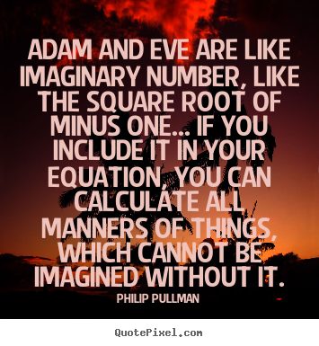 Quotes about inspirational - Adam and eve are like imaginary number, like the square..