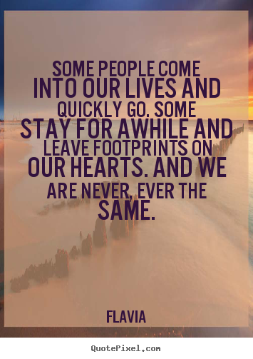Quote about inspirational - Some people come into our lives and quickly go...