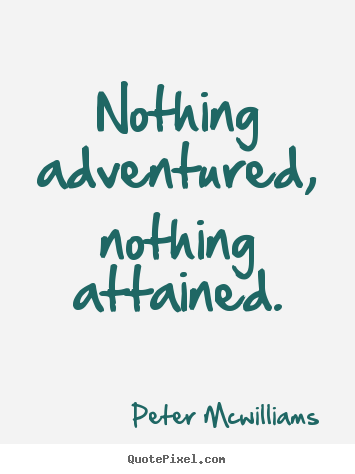 Diy picture quotes about inspirational - Nothing adventured, nothing attained.
