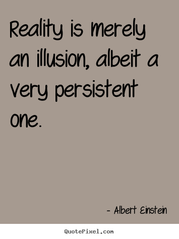 Quote about inspirational - Reality is merely an illusion, albeit a very persistent..