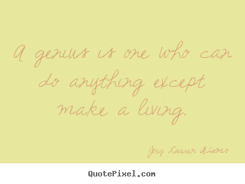 Inspirational quote - A genius is one who can do anything except make..