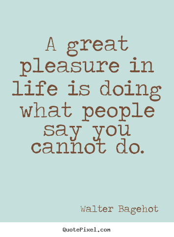 Quotes about inspirational - A great pleasure in life is doing what people say..