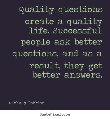 Inspirational quotes - Quality questions create a quality life. successful people..