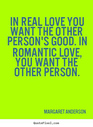 In real love you want the other person's good... Margaret Anderson top inspirational quote