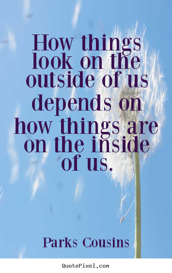Quote about inspirational - How things look on the outside of us depends..
