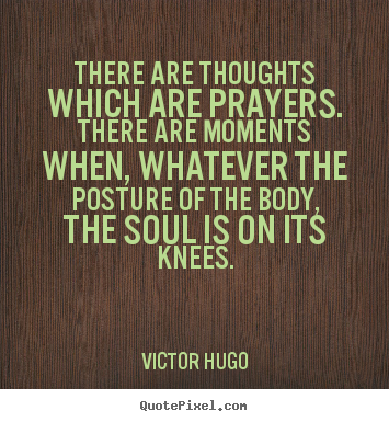 Quote about inspirational - There are thoughts which are prayers. there are moments..