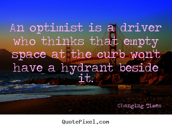 Quotes about inspirational - An optimist is a driver who thinks that empty space at..